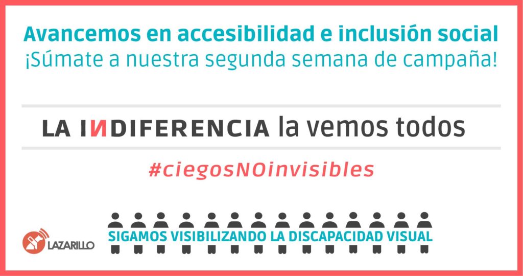 Avancemos en accesibilidad e inclusión social ¡Súmate a nuestra segunda semana de campaña! La indiferencia la vemos todos #ciegosNoinvisibles Sigamos visibilizando la discapacidad visual. Lazarillo
